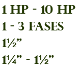 1 hp - 10 hp 1 - 3 fases 1½" 1¼" - 1½"