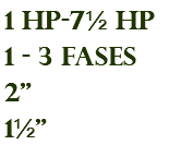 1 hp-7½ hp 1 - 3 fases 2" 1½"
