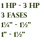 1 hp - 3 hp 3 fases 1¼" - 1½" 1" - 1½"