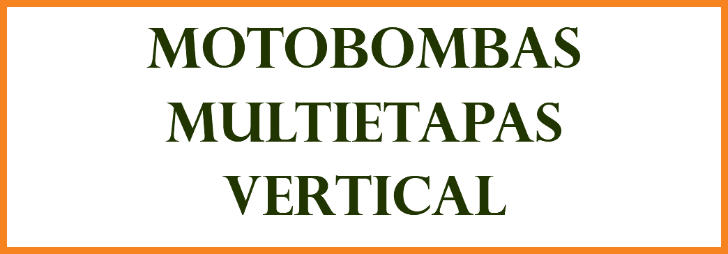 MOTOBOMBAS MULTIETAPAS VERTICAL