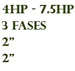 4hp - 7.5hp 3 fases 2" 2"