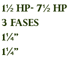 1½ hp- 7½ hp 3 fases 1¼" 1¼"