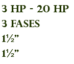 3 hp - 20 hp 3 fases 1½" 1½"