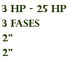 3 hp - 25 hp 3 fases 2" 2"