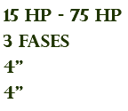 15 hp - 75 hp 3 fases 4" 4"