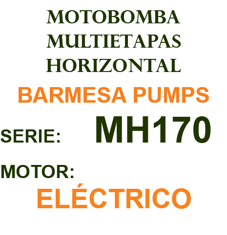 MOTOBOMBA MULTIETAPAS HORIZONTAL BARMESA PUMPS SERIE: MH170 MOTOR: ELÉCTRICO