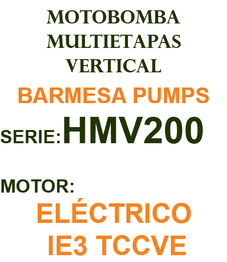 MOTOBOMBA MULTIETAPAS VERTICAL BARMESA PUMPS SERIE:HMV200 MOTOR: ELÉCTRICO IE3 TCCVE