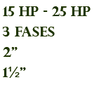 15 hp - 25 hp 3 fases 2" 1½"
