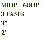 50hp - 60hp 3 fases 3" 2"