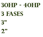 30hp - 40hp 3 fases 3" 2"