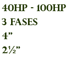 40hp - 100hp 3 fases 4" 2½"
