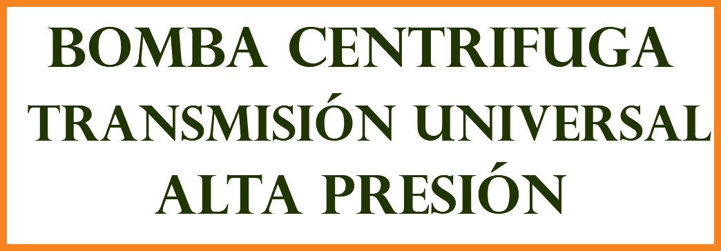 BOMBA CENTRIFUGA TRANSMISIÓN UNIVERSAL ALTA PRESIÓN