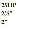 25hp 2½" 2"